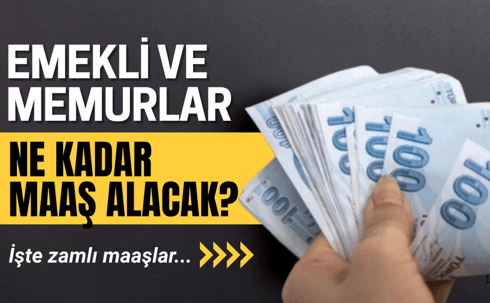 Emekli ve memurlar ne kadar maaş alacak?