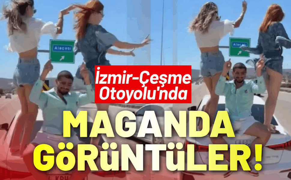 İzmir-Çeşme Otoyolu'nda maganda görüntüler!