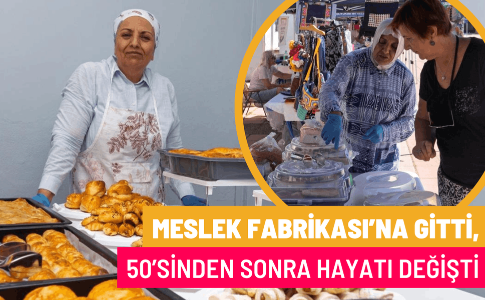 Meslek Fabrikası’na gitti, 50’sinden sonra hayatı değişti