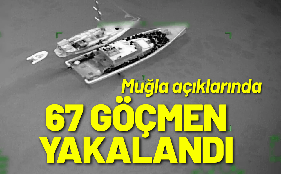 Muğla açıklarında 67 düzensiz göçmen yakalandı