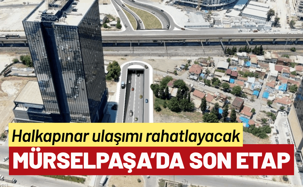 Mürselpaşa Alt Geçidi’nde son etaba geçiliyor