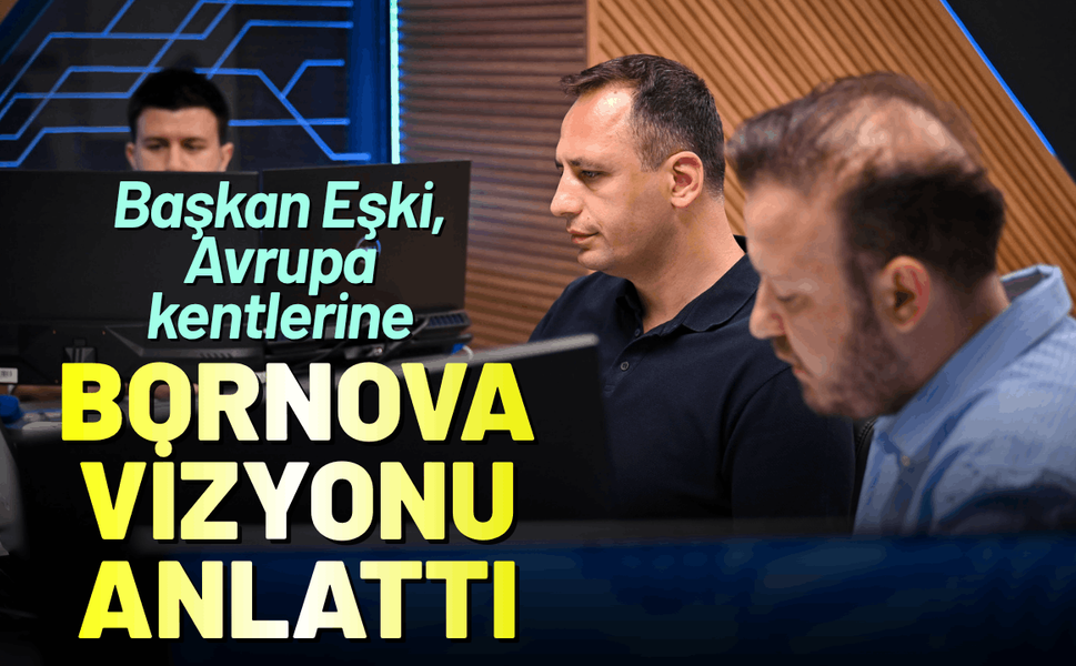 Başkan Eşki, Avrupa kentlerine Bornova vizyonu anlattı