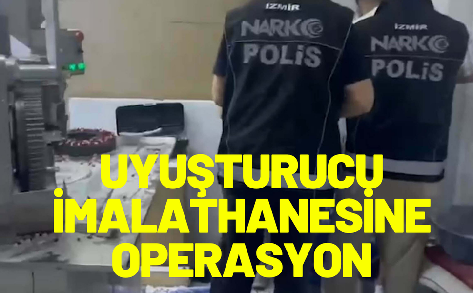 İzmir'de uyuşturucu imalathanesine operasyon