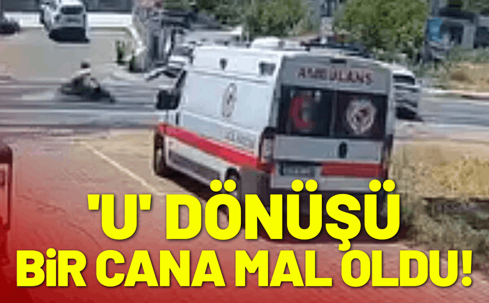 'U' dönüşü bir cana mal oldu!