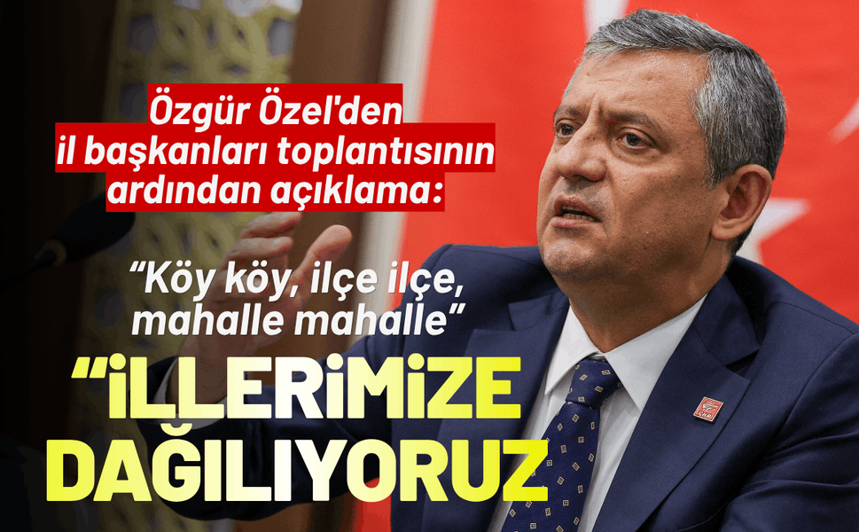 Özgür Özel'den il başkanları toplantısı: İktidara yürümek üzere illerimize dağılıyoruz