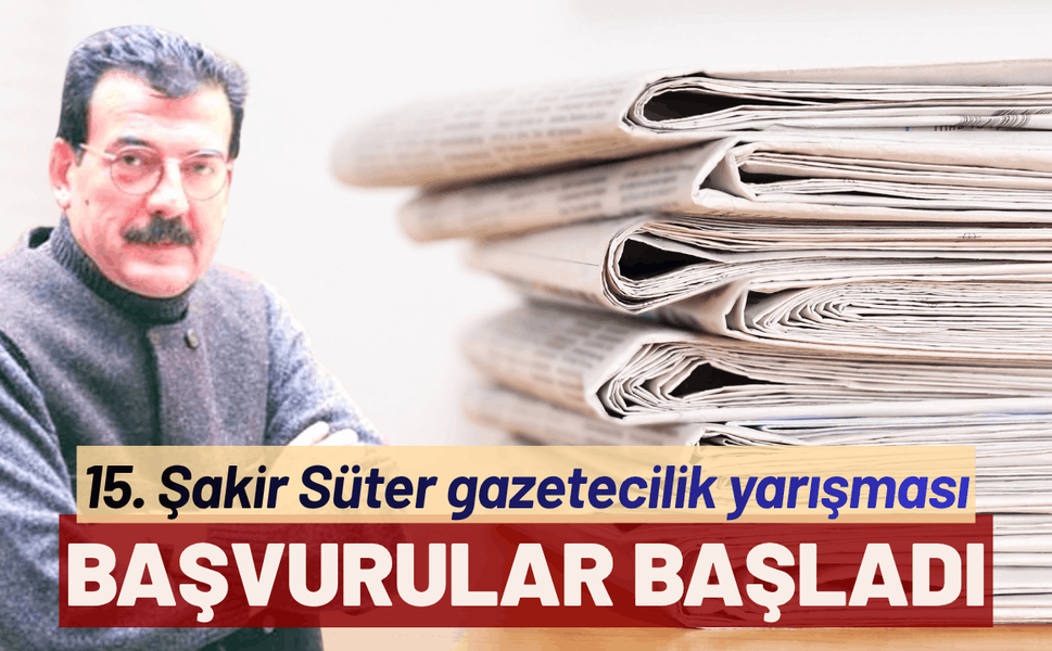 15. Şakir Süter gazetecilik yarışması başvuruları başladı