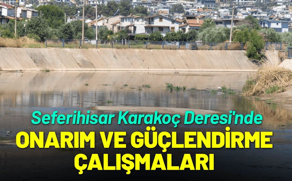 Seferihisar Karakoç Deresi'nde onarım ve güçlendirme çalışmaları