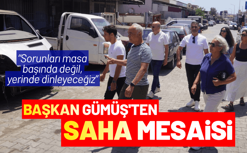 Başkan Gümüş'ten saha mesaisi: Sorunları masa başında değil, yerinde dinleyeceğiz