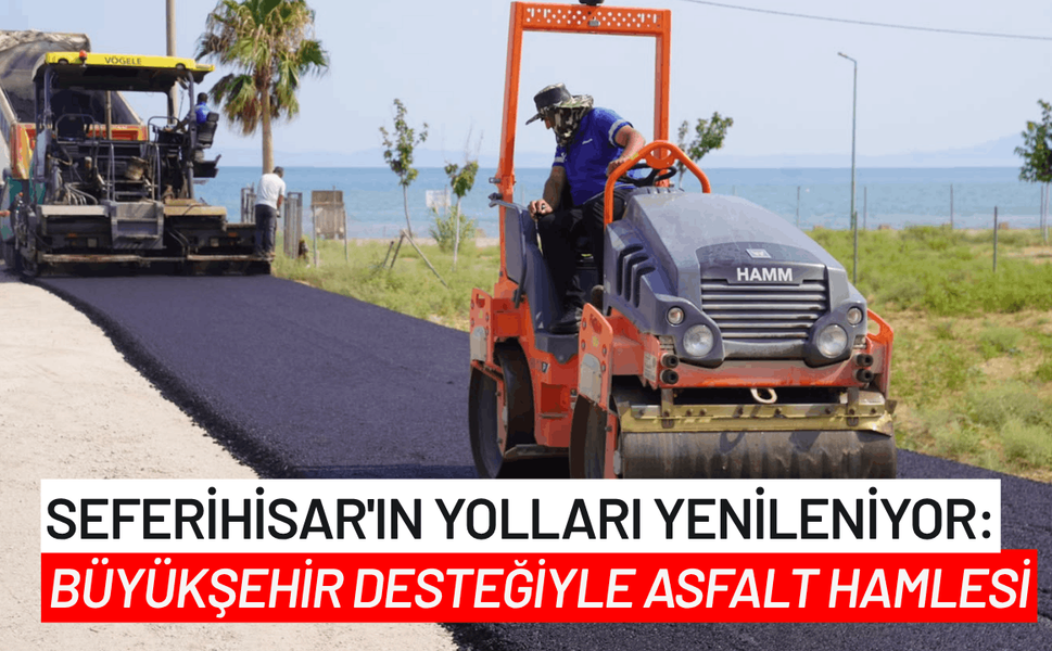Seferihisar'ın yolları yenileniyor: Büyükşehir desteğiyle asfalt hamlesi