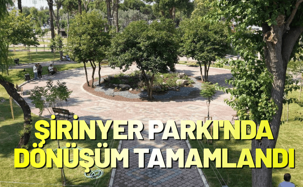 Şirinyer Parkı'nda büyük dönüşüm tamamlandı