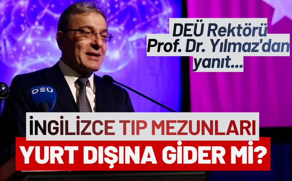 İngilizce Tıp Mezunları yurt dışına gider mi? DEÜ Rektörü Yılmaz'dan yanıt...