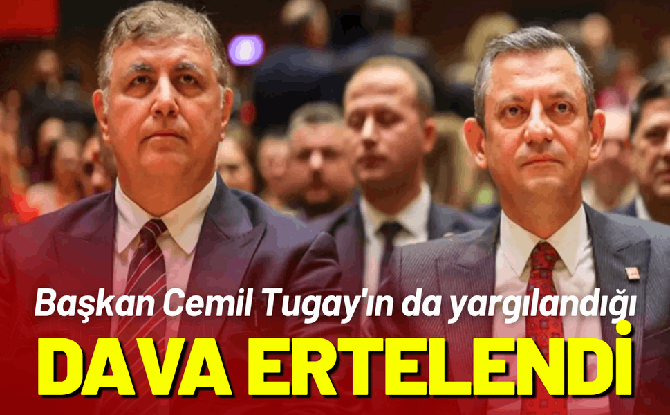 Başkan Cemil Tugay'ın da yargılandığı kurultay davası ertelendi