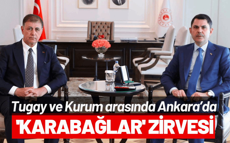 Tugay ve Kurum arasında Ankara'da 'Karabağlar' zirvesi