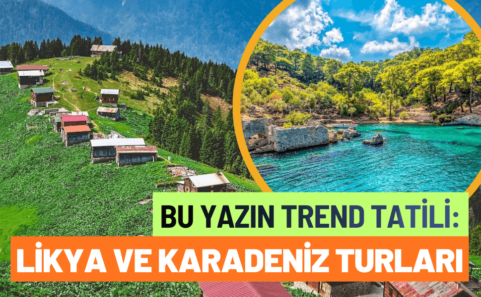 Bu yazın trend tatili: Likya ve Karadeniz turları