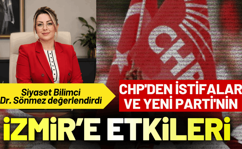 CHP'den istifalar ve Yeni Parti'nin İzmir'e etkileri nasıl olacak? Dr. Zekiye Seda Sönmez değerlendirdi...