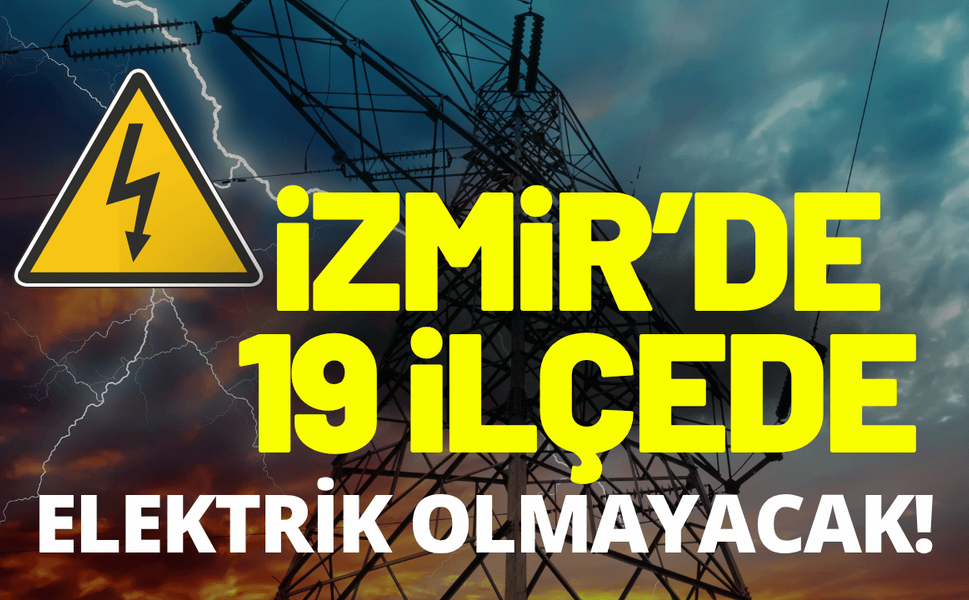 İzmir elektrik kesintisi... 6 Ağustos Perşembe hangi ilçelerde elektrikler kesilecek?