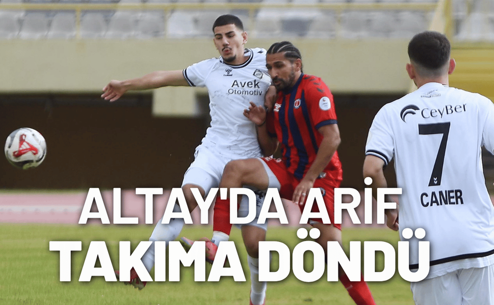 Altay'da Arif takıma döndü