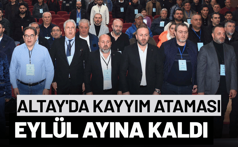 Altay'da kayyım ataması eylül ayına kaldı
