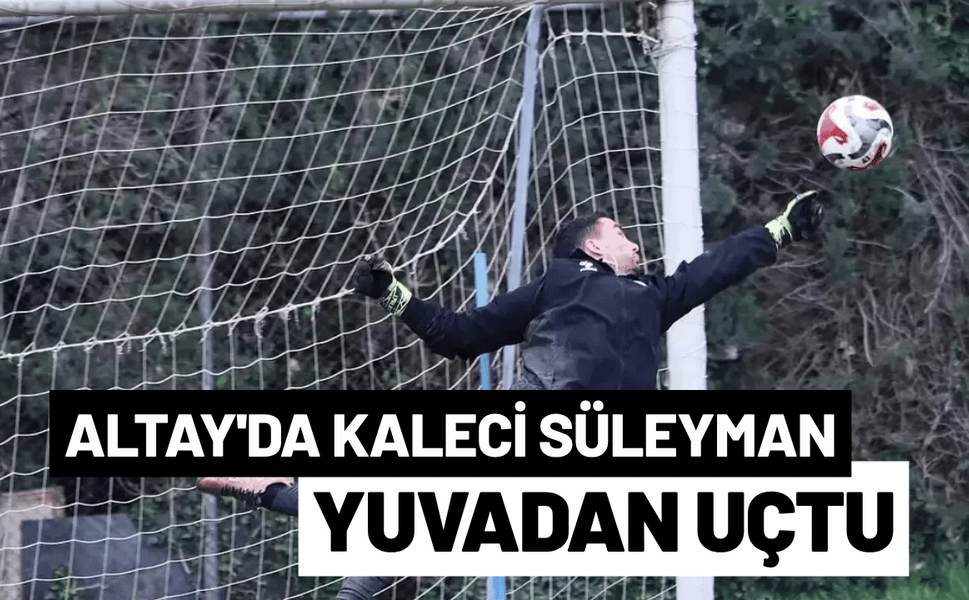 Altay'da kaleci Süleyman ayrıldı