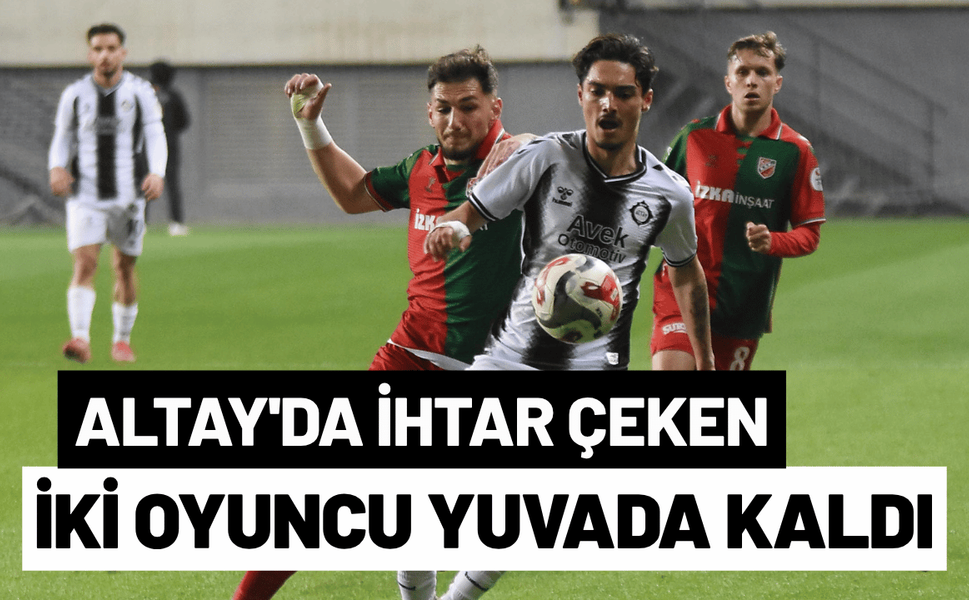Altay'da ihtar çeken iki oyuncu yuvada kaldı