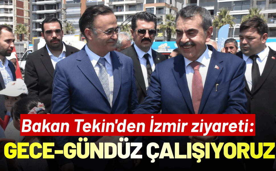 Bakan Tekin'den İzmir ziyareti: Gece-gündüz çalışıyoruz