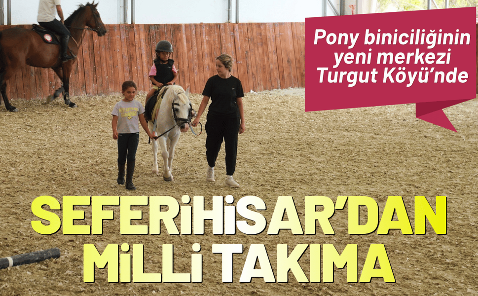Seferihisar’dan milli takıma: Pony biniciliğinin yeni merkezi Turgut Köyü'nde