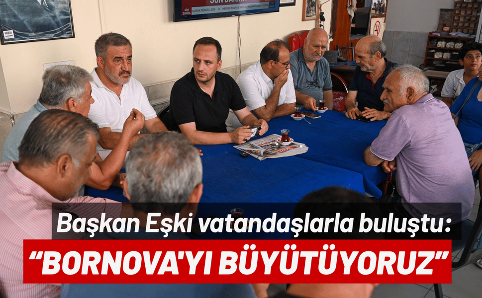Başkan Eşki vatandaşlarla buluştu: Bornova'yı ortak akılla, sokak sokak büyütüyoruz