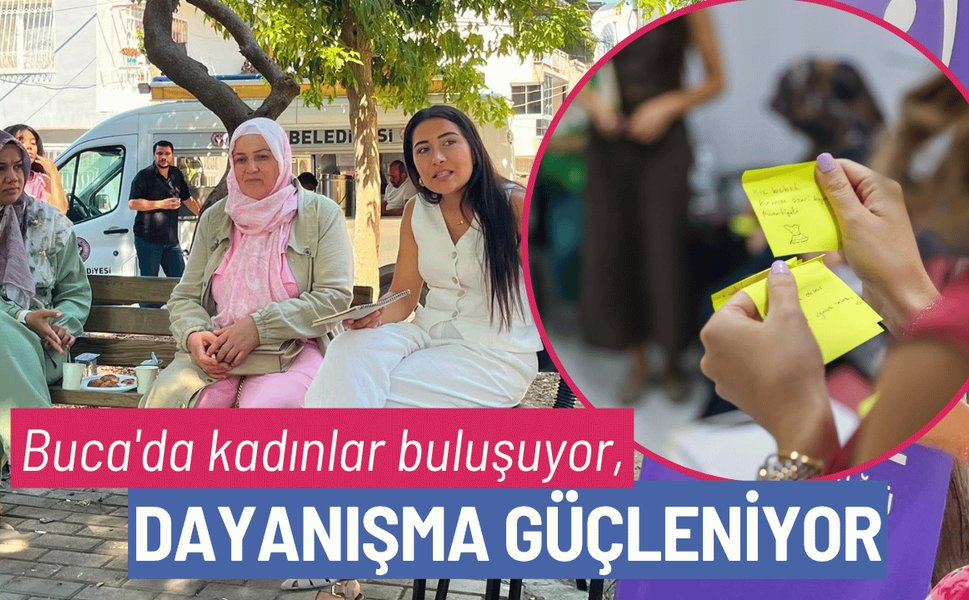 Buca'da kadınlar buluşuyor, dayanışma güçleniyor