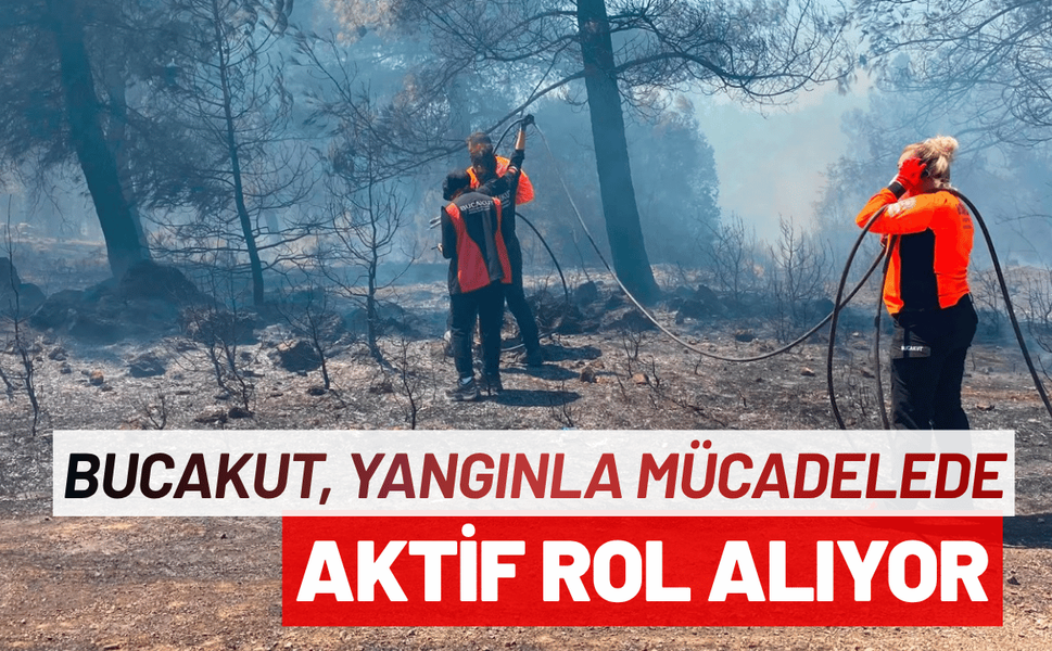 BUCAKUT, yangınla mücadelede aktif rol alıyor