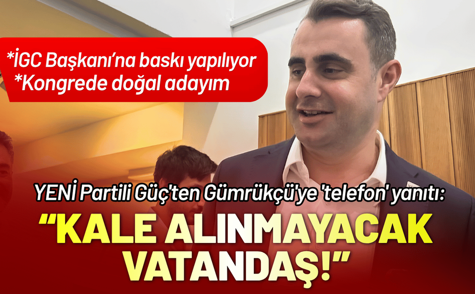 YENİ Partili Güç'ten Gümrükçü'ye 'telefon' yanıtı: Kale alınmayacak vatandaş!