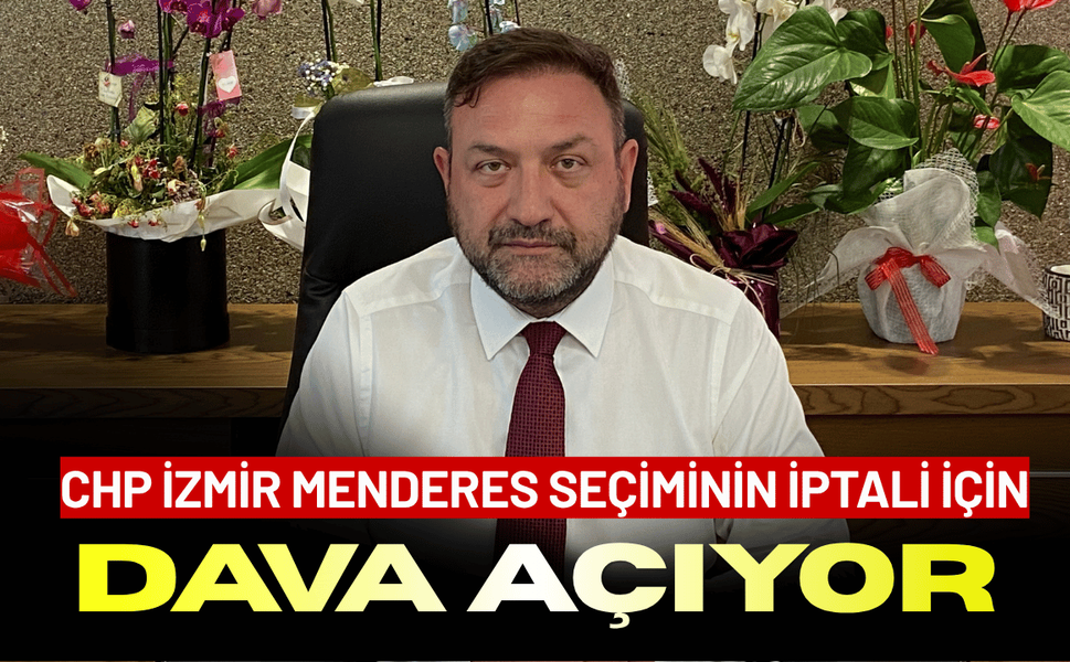 CHP İzmir Menderes seçiminin iptali için dava açıyor