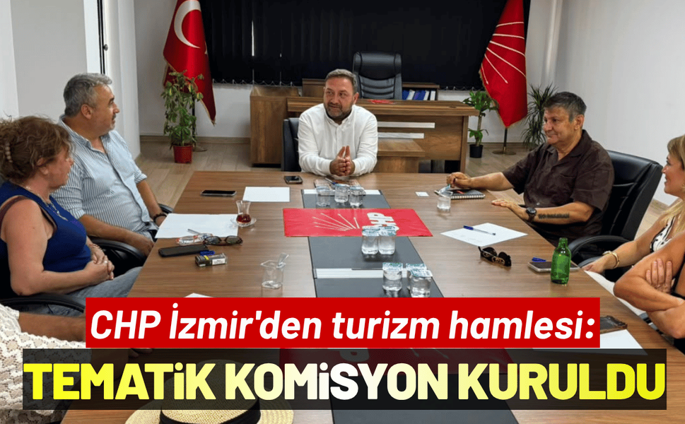 CHP İzmir'den turizm hamlesi: İlk tematik komisyon kuruldu