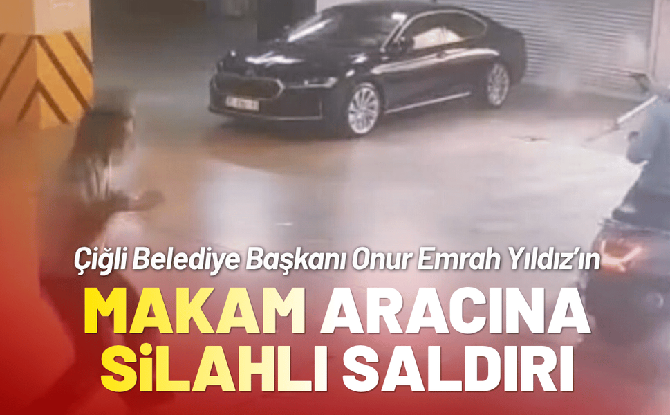 Çiğli Belediye Başkanının makam aracına silahlı saldırı!