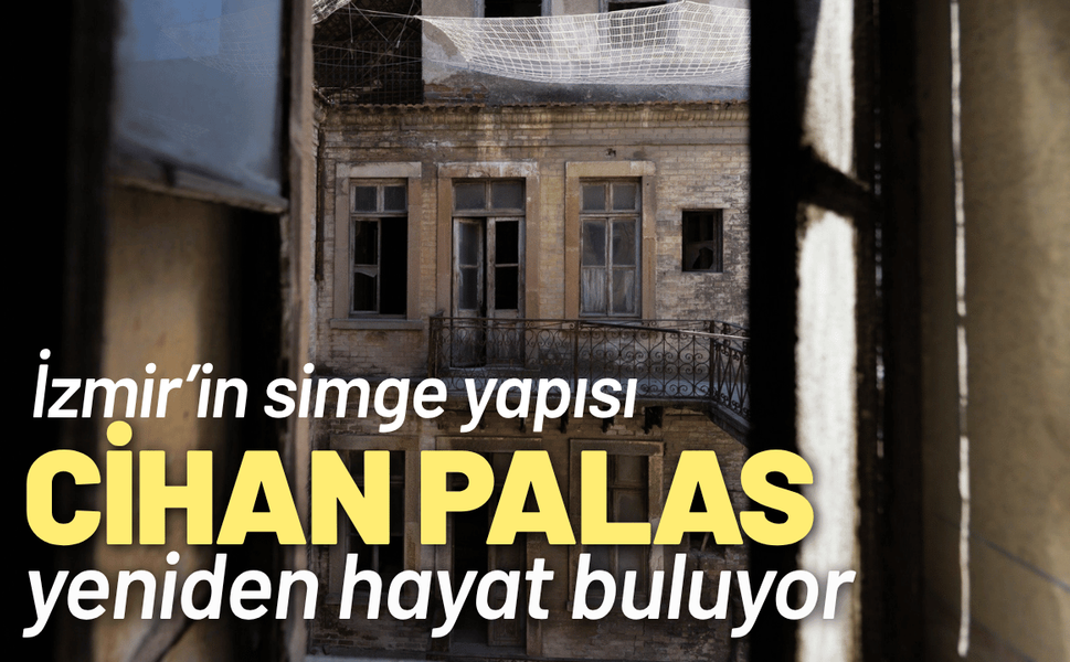 İzmir’in simge yapısı Cihan Palas yeniden hayat buluyor