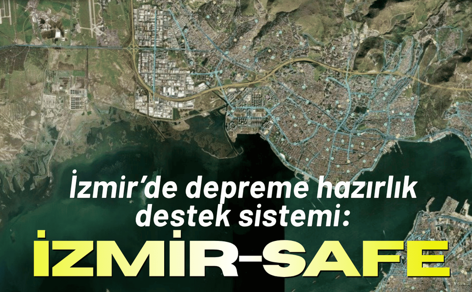 İzmir’de depreme hazırlık destek sistemi: İZMİR-SAFE