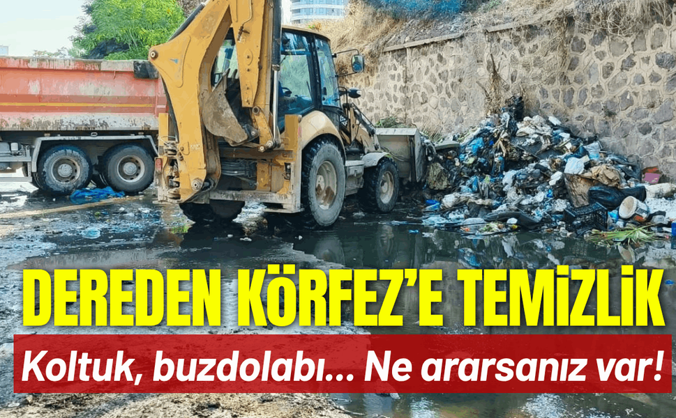 Dereden Körfez’e kesintisiz temizlik: Koltuk, buzdolabı ne ararsanız var!