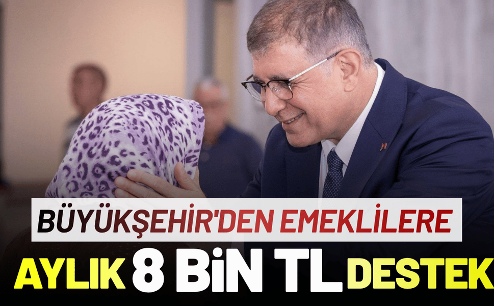 Büyükşehir'den emeklilere aylık 8 bin TL destek