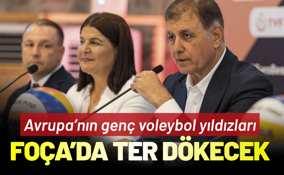 Avrupa’nın genç voleybol yıldızları Foça’da ter dökecek