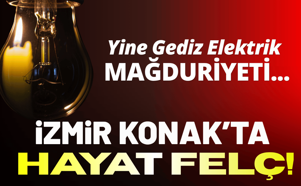 İzmir Konak'ta hayat felç! Yine Gediz Elektrik mağduriyeti...