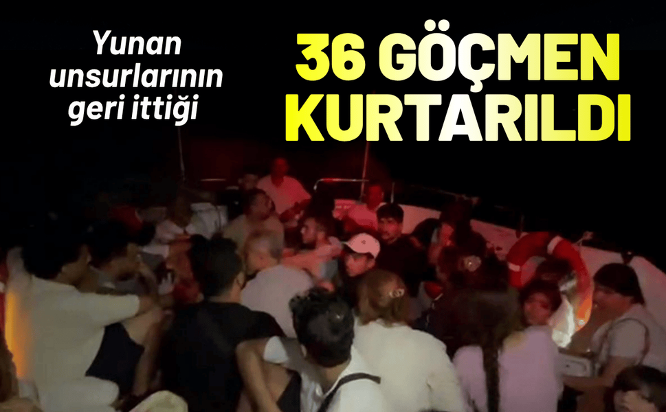 Yunan unsurlarının geri ittiği 36 kaçak göçmen kurtarıldı