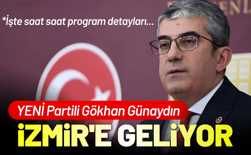 YENİ Partili Gökhan Günaydın İzmir'e geliyor: İşte saat saat program detayları...