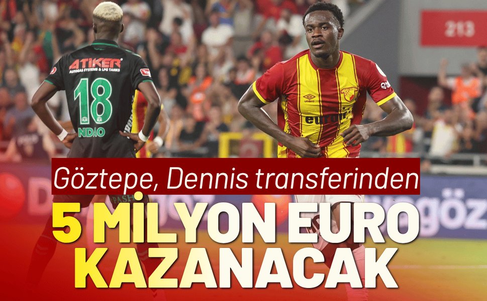 Göztepe, Dennis transferinden 5 milyon euro kazanacak
