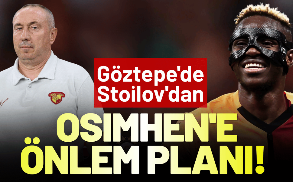 Göztepe'de Stoilov'dan Osimhen'e önlem planı!