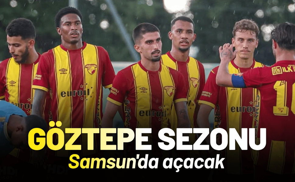 Göztepe sezonu Samsun'da açacak