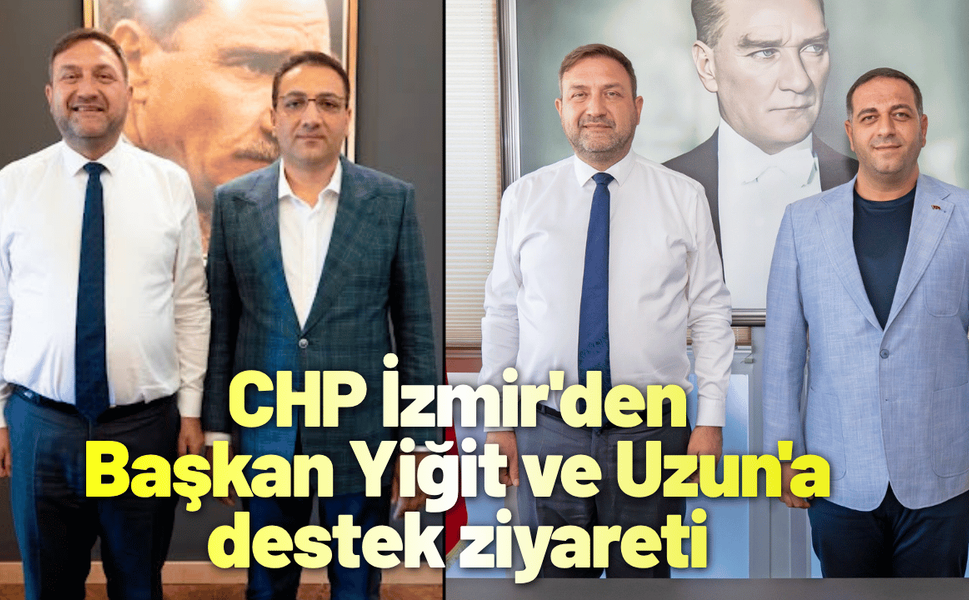 CHP İzmir'den Başkan Yiğit ve Uzun'a destek ziyareti