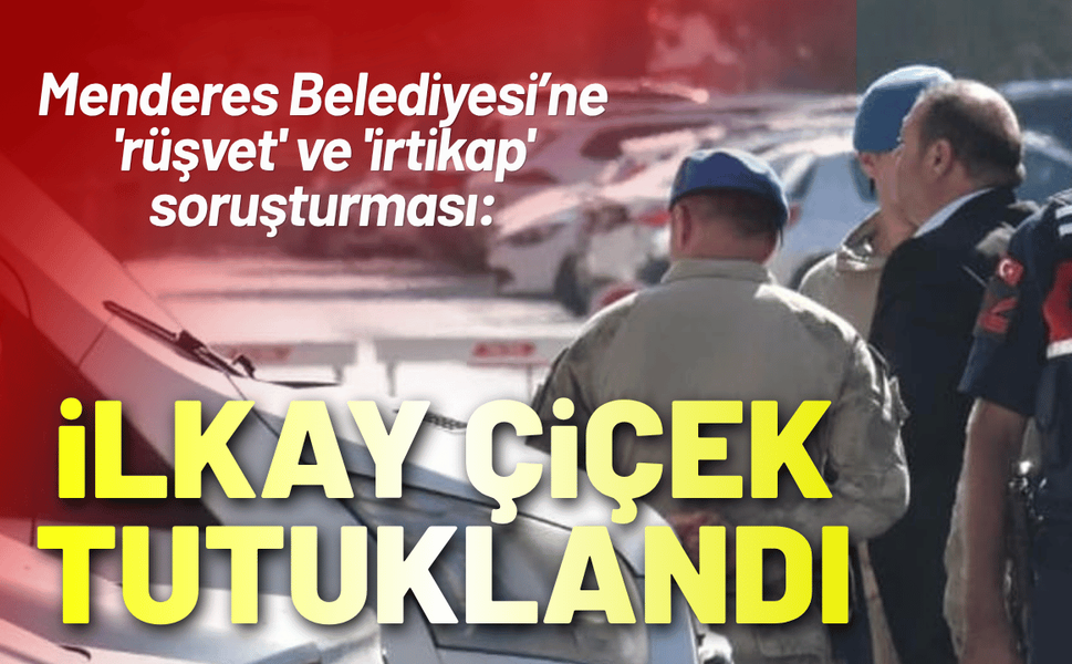 Menderes operasyonu: Başkan İlkay Çiçek dahil 10 şüpheli tutuklandı