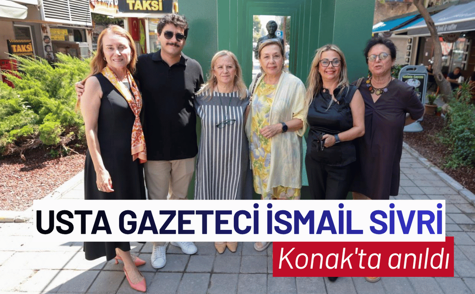 Usta Gazeteci İsmail Sivri Konak'ta anıldı