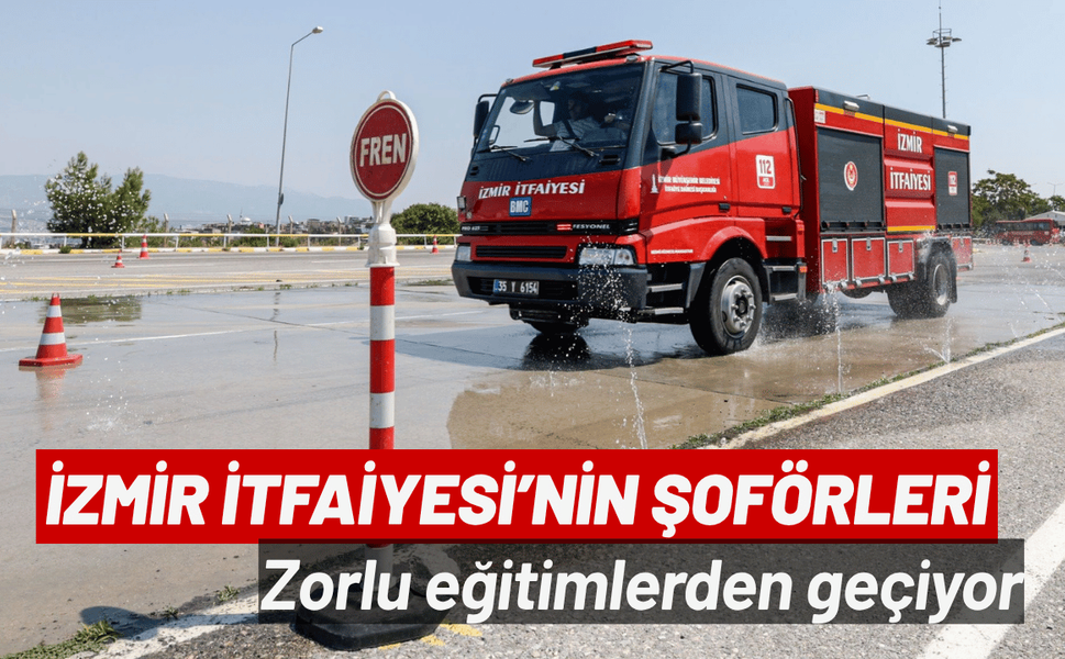 İzmir İtfaiyesi’nin şoförleri zorlu eğitimlerden geçiyor