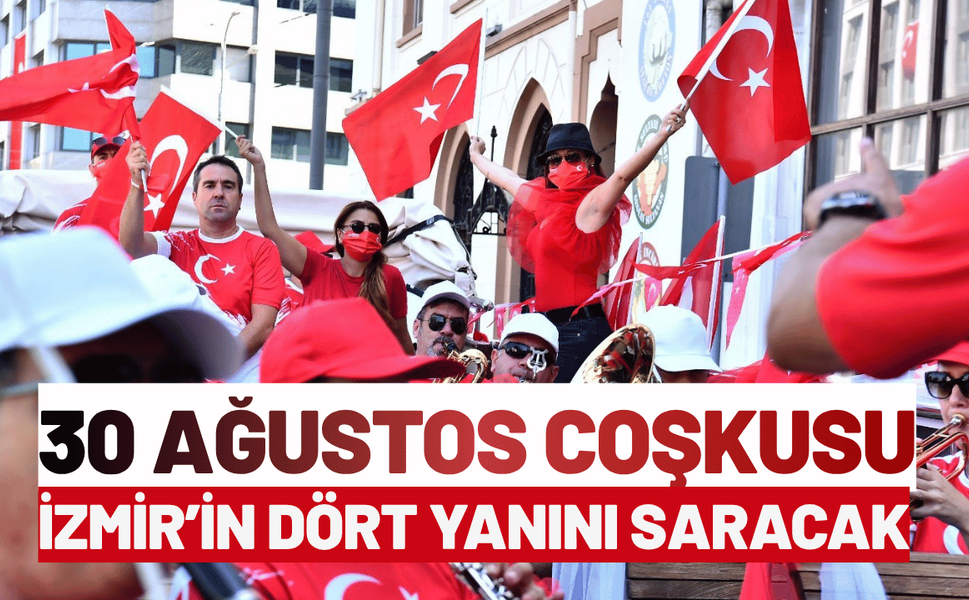 30 Ağustos coşkusu İzmir’in dört yanını saracak