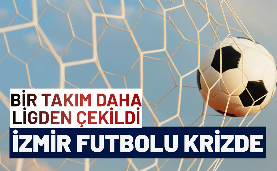 İzmir futbolu krizde, bir takım daha çekildi